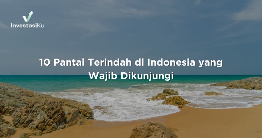 10 Pantai Terindah di Indonesia yang Wajib Dikunjungi